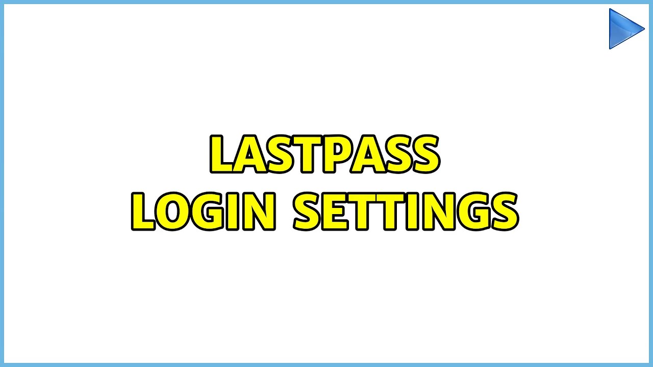 Lastpass login settings (2 Solutions!!)