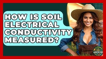 How Is Soil Electrical Conductivity Measured? - The World of Agriculture