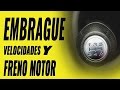 Como usar el EMBRAGUE y las velocidades para que hagan de freno motor