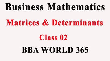Matrix and Determinant | Business Mathematics | Class 02