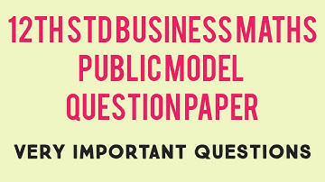 12th Std BUSINESS MATHS MODEL QUESTION PAPER FOR PUBLIC WITH IMPORTANT QUESTIONS TO PRACTICE.