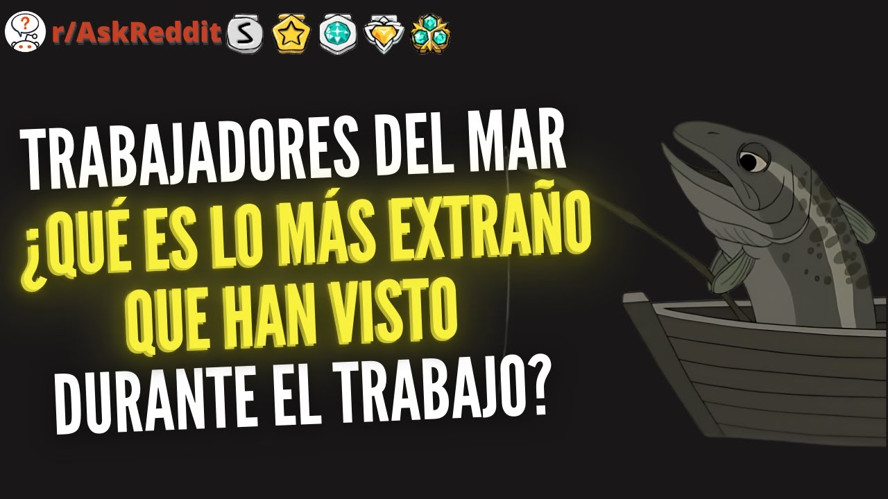 ¿Pescadores de alta mar, ¿Que es lo más extraño que han visto durante el trabajo? | Reddit Pregunta