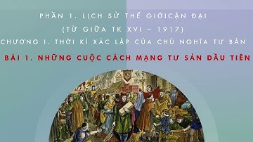 Lịch Sử 8 - Bài 1: Những Cuộc Cách Mạng Đầu Tiên