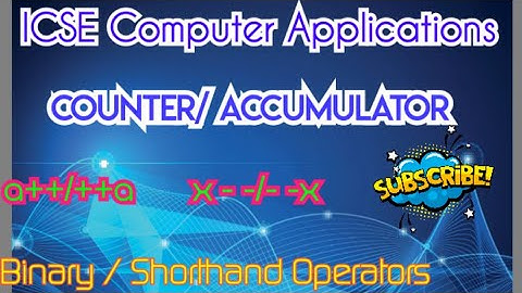 Ch 4/ICSE  IX comp /Counter/Accumulator/Solved examples of increment decriment/  Binary/Shorthand
