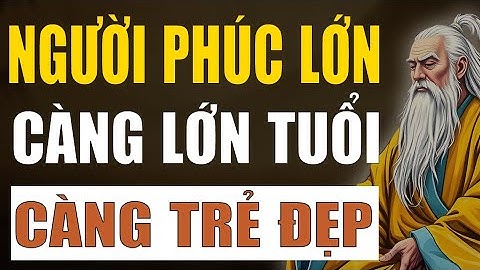 Cổ Nhân Tiết Lộ: Vì Sao Người Có Phúc Đức Càng Lớn Tuổi Càng Trẻ Đẹp?