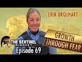 Ep 69 - GROWTH THRU FEAR - Erin Urquhart