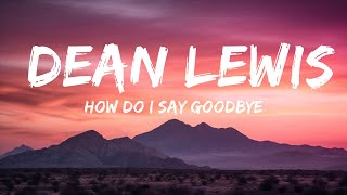 How Do I Say Goodbye - Dean Lewis (Lyrics) |Top Version