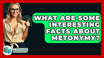 What Are Some Interesting Facts About Metonymy? - The Language Library