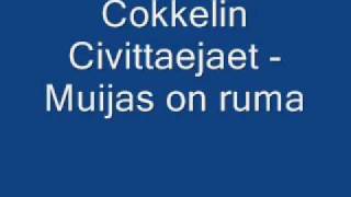 Video thumbnail of "Cokkelin Civittaejaet - Muijas on ruma"