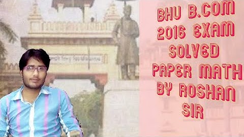 BHU B.COM 2016 exam Solved question paper(Math) by Roshan sir..