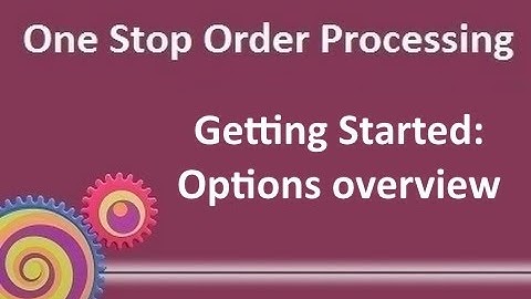 Getting Started: One Stop Order Processing Options overview