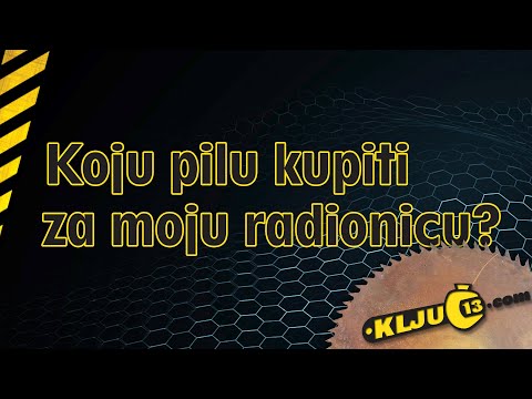 Koju pilu kupiti za moju radionicu? / Ključ 13