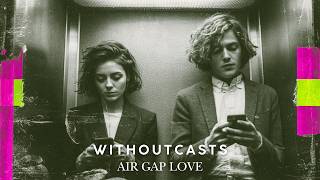 Withoutcasts - Air Gap Love