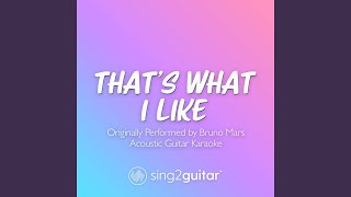 That's What I Like (Originally Performed by Bruno Mars) (Acoustic Guitar Karaoke) - Sing2Guitar