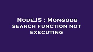 NodeJS : Mongodb search function not executing
