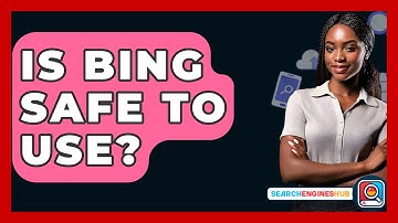 Is Bing Safe To Use? - SearchEnginesHub.com