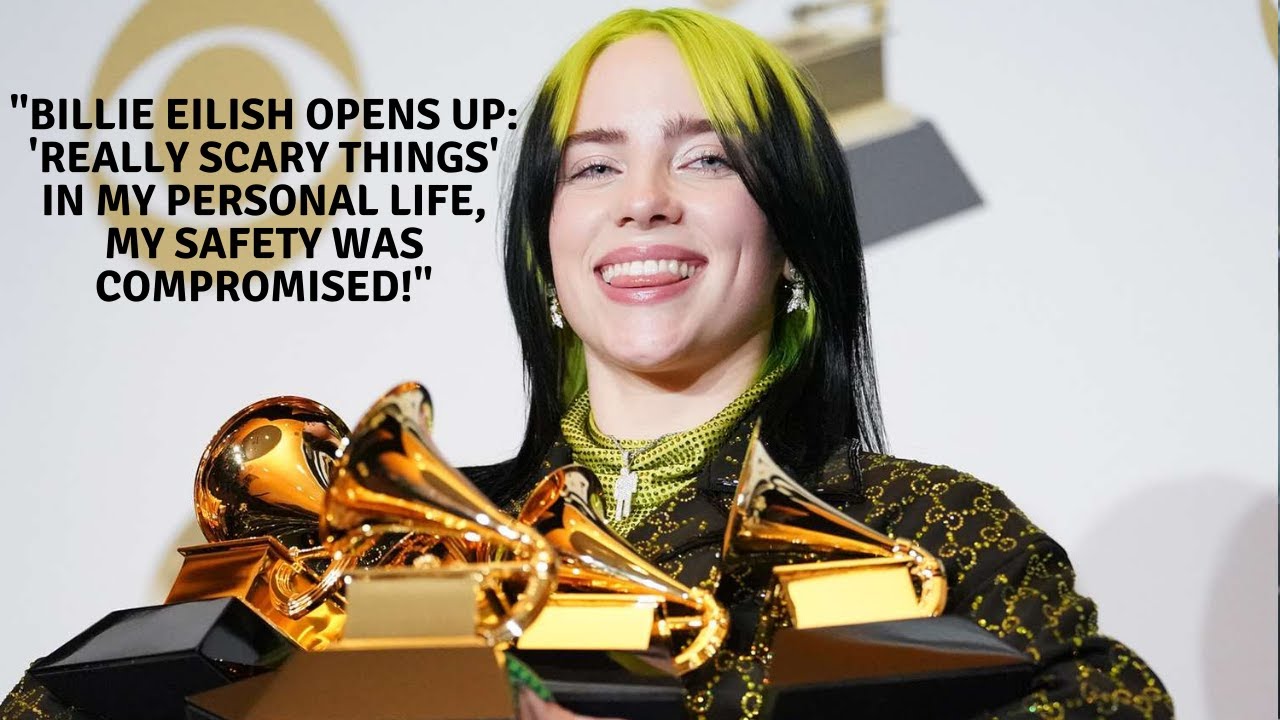 "Billie Eilish Opens Up 'Really Scary Things' in My Personal Life, My