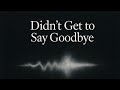 Didn T Get To Say Goodbye Dan Harman Official Lyric Video 