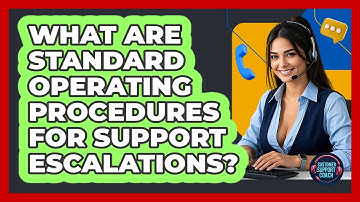 What Are Standard Operating Procedures For Support Escalations? - Customer Support Coach