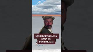 İçine Dert Olacak Sana Bu Son Bakışım