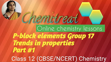 P-block elements |Group 17|Trends|Part#1|chemistry |Class 12|CBSE |NCERT|