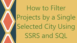 How to Filter Projects by a Single Selected City Using SSRS and SQL