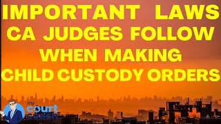 Important Legal Standards Considered by CA Family Court Judges in Making Child Custody Decisions