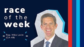Race of the Week: Rep. Mike Levin