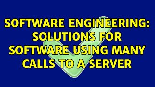 Software Engineering: Solutions for software using many calls to a server (3 Solutions!!)