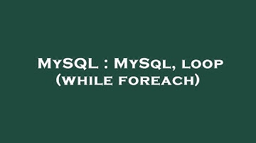 MySQL : MySql, loop (while foreach)
