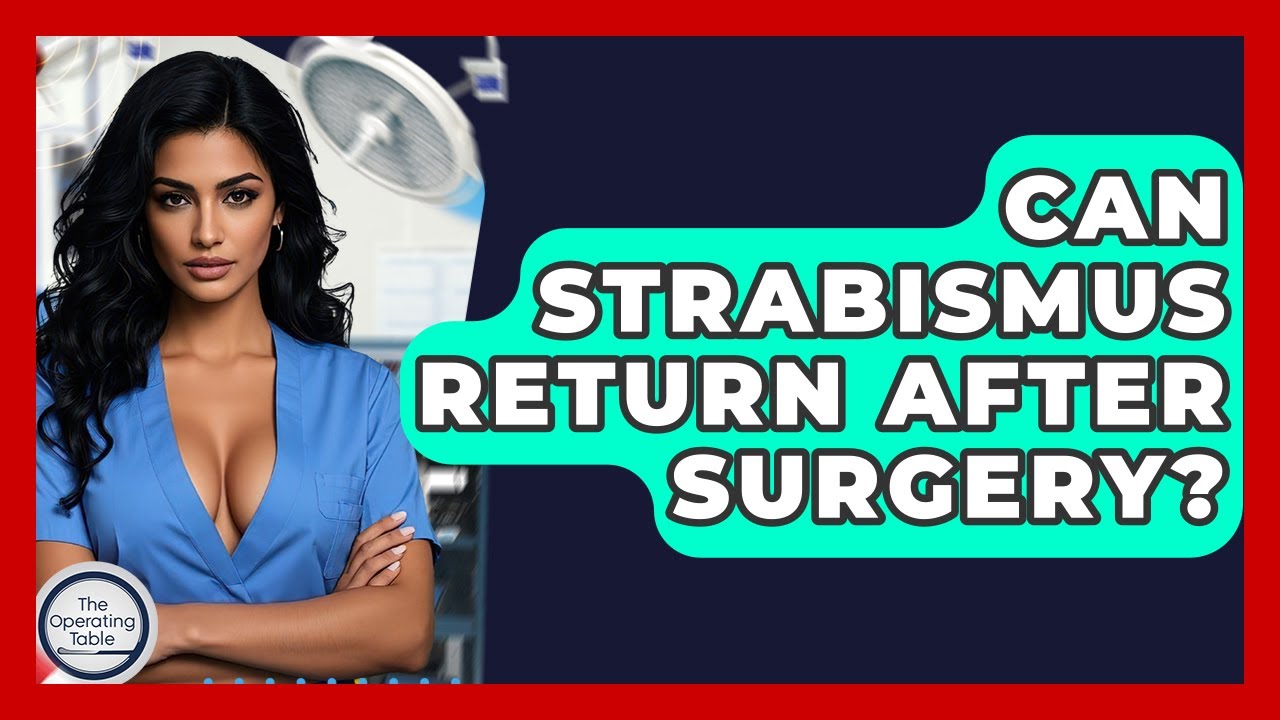 Can Strabismus Return After Surgery? - The Operating Table