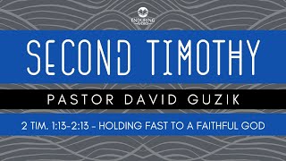 2 Timothy 1:13-2:13 - Holding Fast to a Faithful God