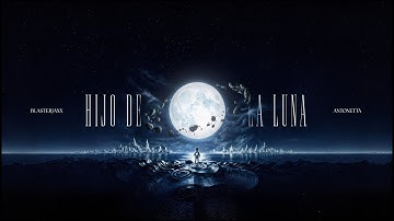 Blasterjaxx & AntoNetta - Hijo De La Luna