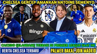 GILA! Chelsea Segera Angkut Antoine Semenyo🤩Caicedo Gelandang Terbaik EPL✍️Palmer Ke Madrid🧐Chelsea
