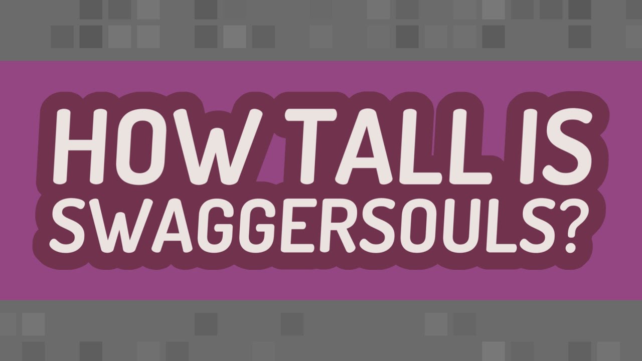 How tall is SwaggerSouls? - YouTube(03)
