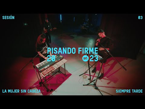 La Mujer Sin Cabeza - Siempre Tarde (Pisando Firme 2023)
