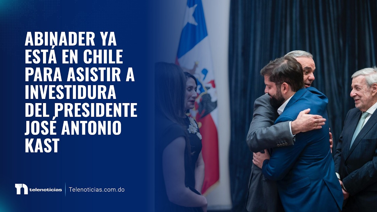 Abinader ya está en Chile para asistir a investidura del presidente José Antonio Kast