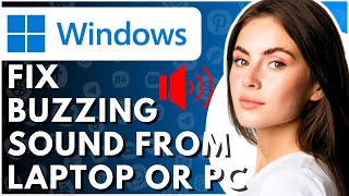 How To Fix Buzzing Sound From Laptop Or Pc - Full Guide
