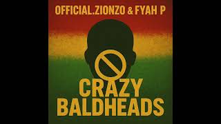 Official.Zionzo & Fyah P - Crazy Baldheads  Wealth