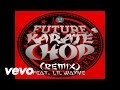 Future - Karate Chop (Remix) (Audio) ft. Lil Wayne