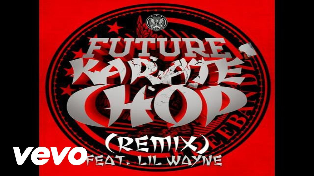 Future Karate Chop Remix Audio Ft Lil Wayne