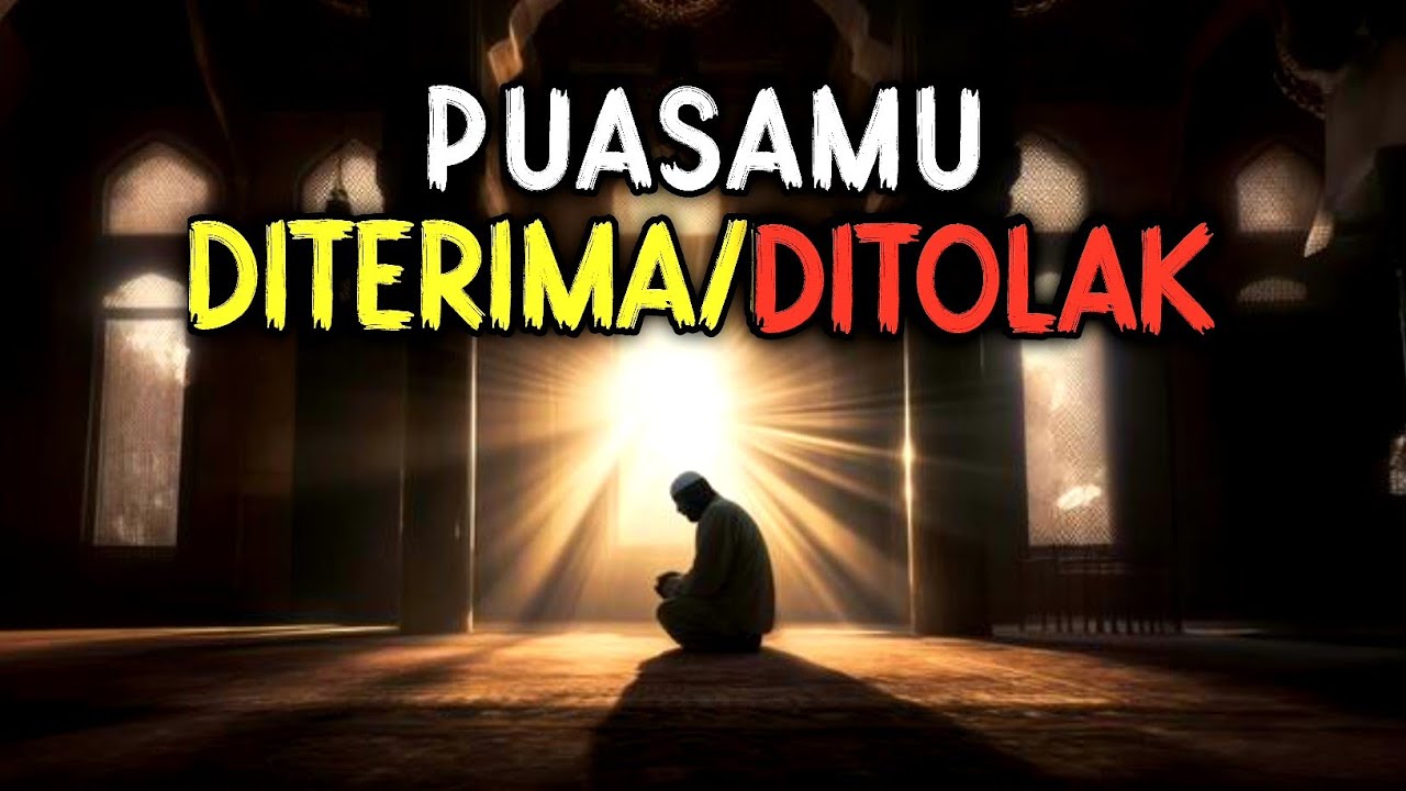 INILAH 2 TANDA PENTING IBADAH PUASA MU DITERIMA ALLAH 