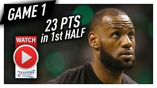 LeBron James 1st HALF Game 1 Highlights vs Celtics 2017 Playoffs ECF - 23 Pts, BEASTING!