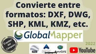 Convertir entre formatos DXF, DWG, SHP, KML, KMZ, etc con Global Mapper