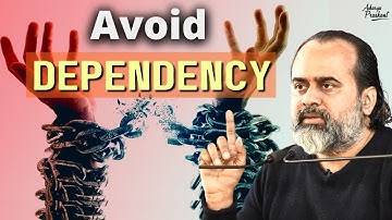 Avoid dependence || Acharya Prashant