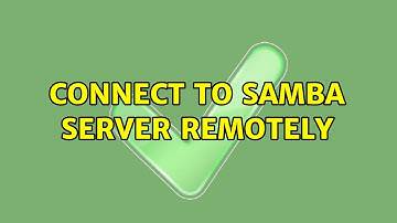 Connect to samba server remotely (3 Solutions!!)