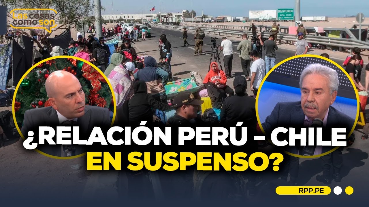 Perú - Chile: ¿Situación en frontera podría afectar relaciones entre países? #LASCOSASRPP