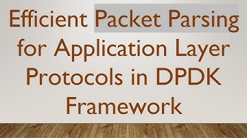 Efficient Packet Parsing for Application Layer Protocols in DPDK Framework