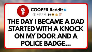 The day I Became a dad Started with a Knock on my door and a Police Badge... Update