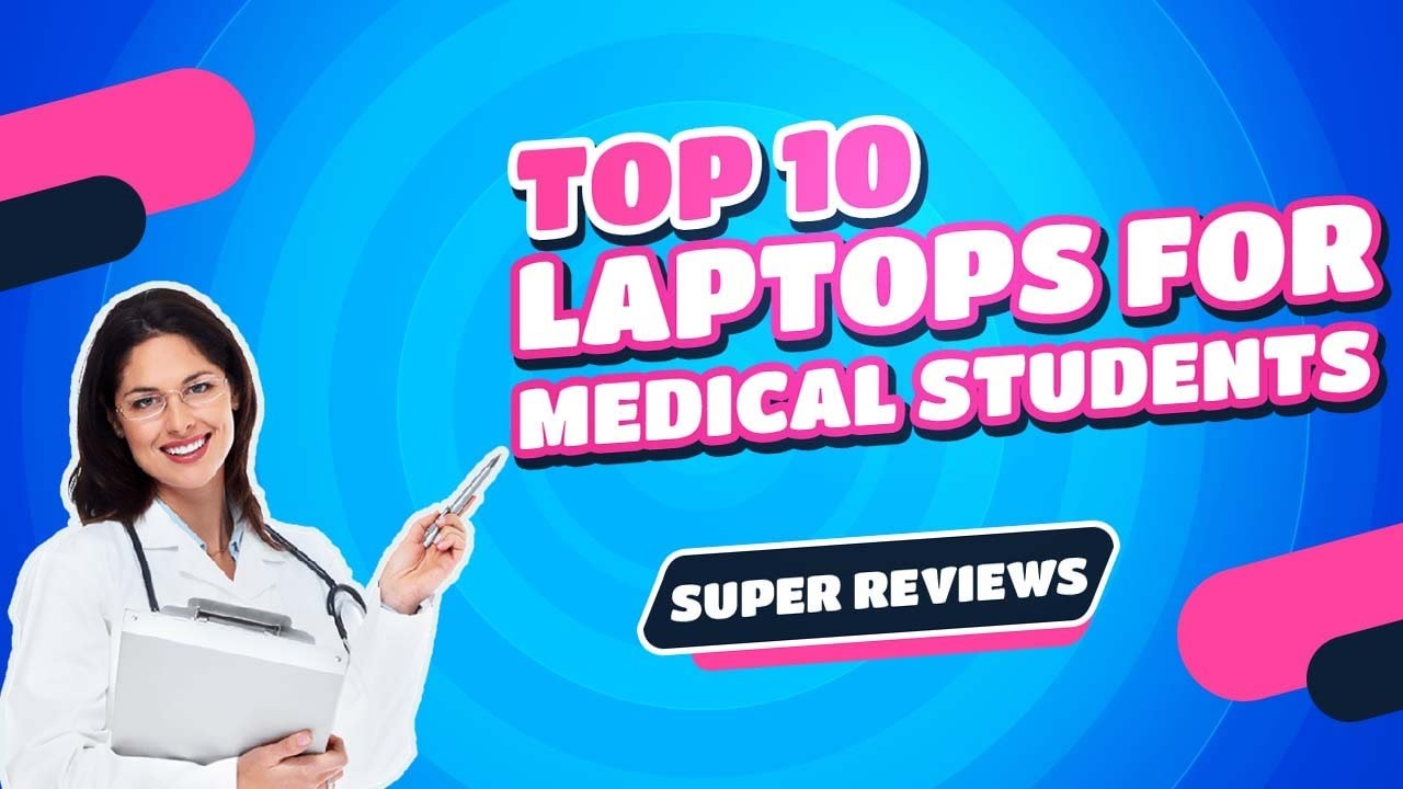 Top 10 Best Laptops for Medical Students [Top Picks for any Budget